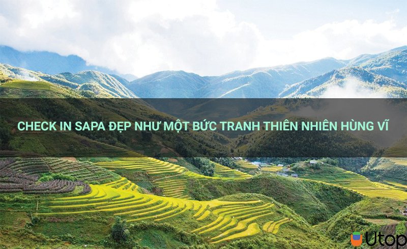 Đến Sapa chơi gì? Check in Sapa đẹp như một bức tranh thiên nhiên hùng vĩ